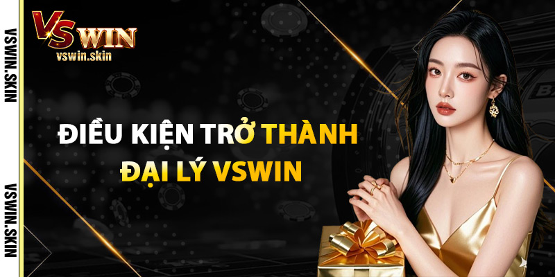 Điều Kiện Trở Thành Đại Lý VSwin