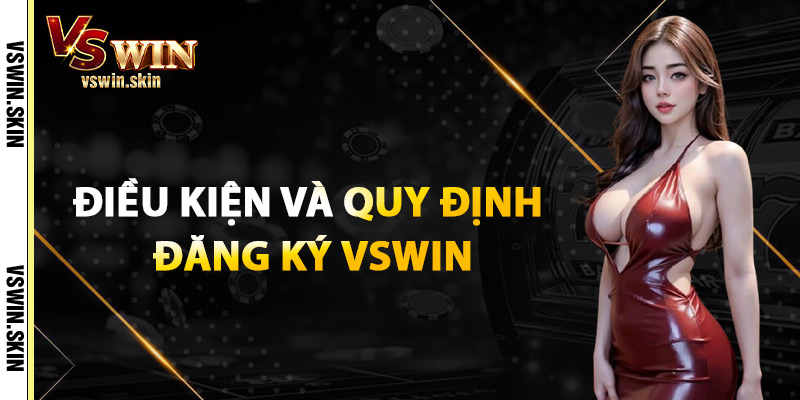 Điều Kiện Và Quy Định Đăng Ký VSwin