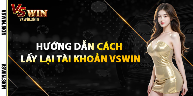 Hướng Dẫn Cách Lấy Lại Tài Khoản VSwin