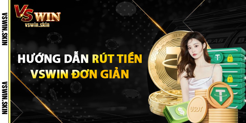 Hướng Dẫn Rút Tiền VSwin Đơn Giản