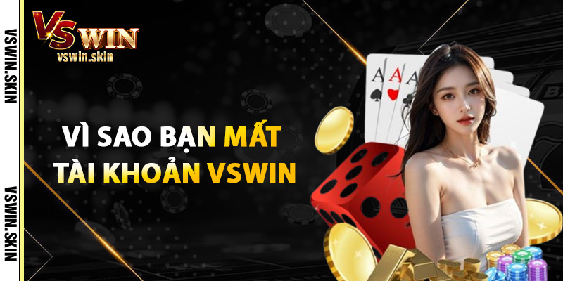 Vì Sao Bạn Mất Tài Khoản VSwin